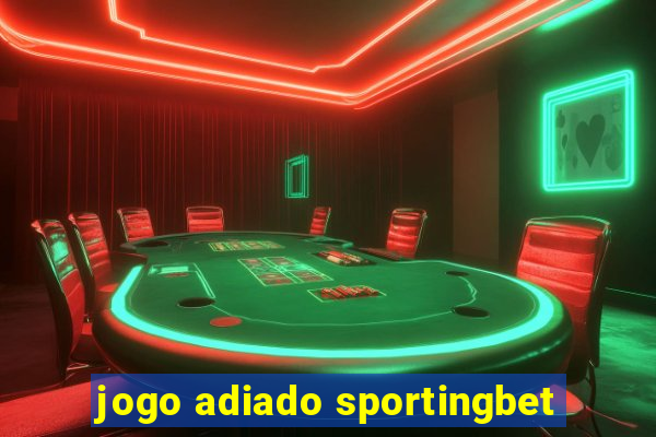 jogo adiado sportingbet